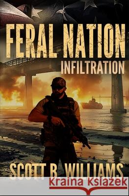 Feral Nation - Infiltration Scott B. Williams 9781976219399 Createspace Independent Publishing Platform