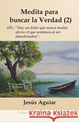 Medita para buscar la verdad (2): Pensamientos Aguiar, Jesus 9781976220364 Createspace Independent Publishing Platform