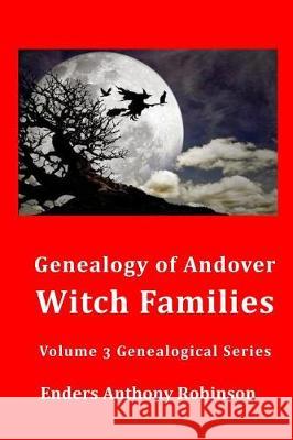 Genealogy of Andover Witch Families Enders Anthony Robinson 9781976223143 Createspace Independent Publishing Platform