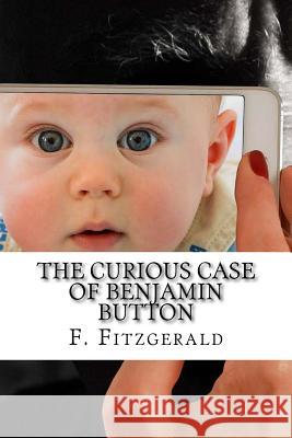 The Curious Case of Benjamin Button F. Scott Fitzgerald 9781976223402 Createspace Independent Publishing Platform