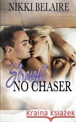 Straight, No Chaser: A Mafia Alpha Bad Boy Romance Nikki Belaire, Taylor Sullivan 9781976223884 Createspace Independent Publishing Platform