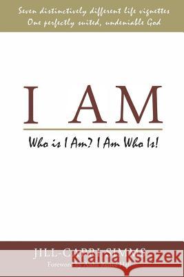 I Am: Who Is I Am? I Am Who Is! Jill-Capri Simms Aisha Renee Hall 9781976225833