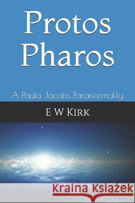 Protos Pharos: A Paula Jacobs Paranormality E. W. Kirk 9781976227011 Createspace Independent Publishing Platform