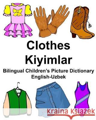 English-Uzbek Clothes/Kiyimlar Bilingual Children's Picture Dictionary Richard Carlso 9781976228391 Createspace Independent Publishing Platform