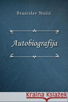 Autobiografija Branislav Nusic 9781976229626