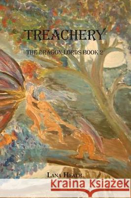 Treachery Lana Heath 9781976231056 Createspace Independent Publishing Platform