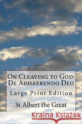 On Cleaving to God: De Adhaerendo Deo: Large Print Edition Richards, John 9781976231872 Createspace Independent Publishing Platform