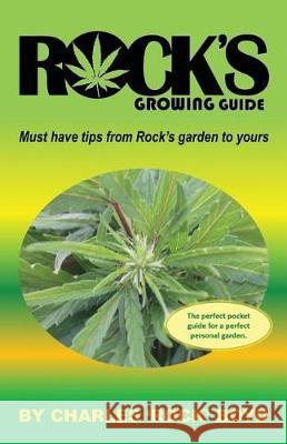 Rock's Growing Guide: Must have tips from Rock's garden to yours. Boyd, Charles 'Rock' 9781976232084