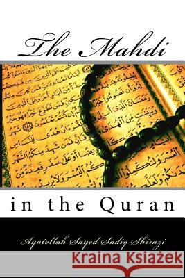 The Mahdi in the Quran Ayatollah Sayed Sadiq Shirazi 9781976235795 Createspace Independent Publishing Platform