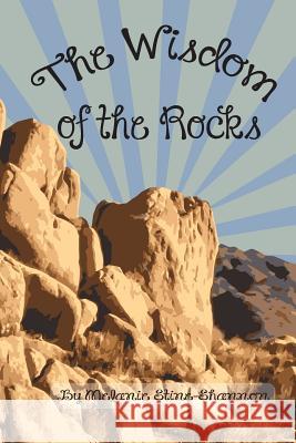 The Wisdom of the Rocks Melanie L. Stine-Shannon 9781976237348 Createspace Independent Publishing Platform