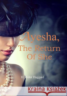 Ayesha, the Return of She H. Rider Haggard 9781976238253 Createspace Independent Publishing Platform