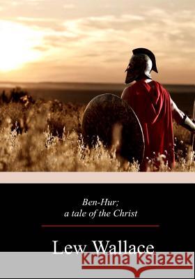 Ben-Hur; a tale of the Christ Wallace, Lew 9781976238567 Createspace Independent Publishing Platform