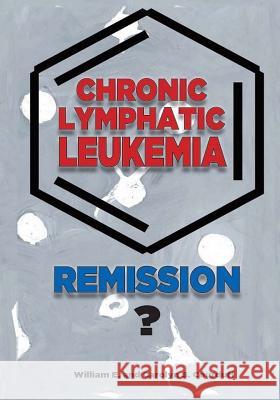 Chronic Lymphatic Leukemia: Remission? William Courduff Carolyn Courduff 9781976239014 Createspace Independent Publishing Platform