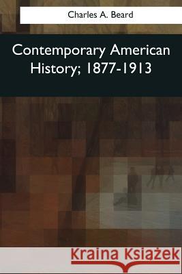 Contemporary American History, 1877-1913 Charles a. Beard 9781976241000 Createspace Independent Publishing Platform