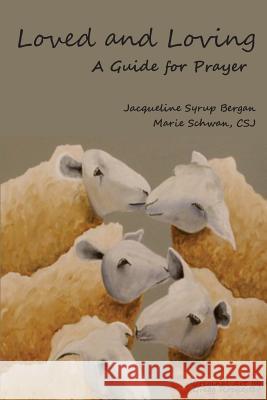 Loved and Loving: A Guide for Prayer Jacqueline Syrup Bergan Csj Marie Schwan 9781976241437 Createspace Independent Publishing Platform