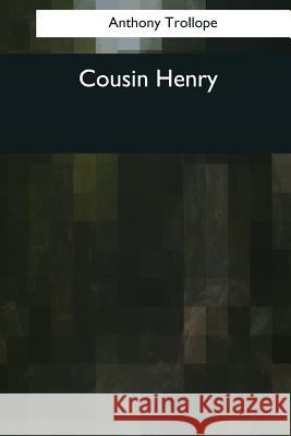 Cousin Henry Anthony Trollope 9781976241475 Createspace Independent Publishing Platform