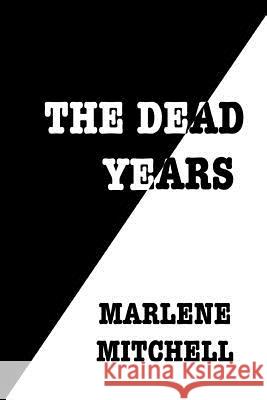 The Dead Years Marlene Mitchell 9781976242243 Createspace Independent Publishing Platform