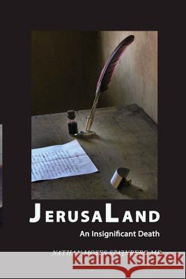 JerusaLand: An Insignificant Death Szajnberg, Nathan M. 9781976242267 Createspace Independent Publishing Platform