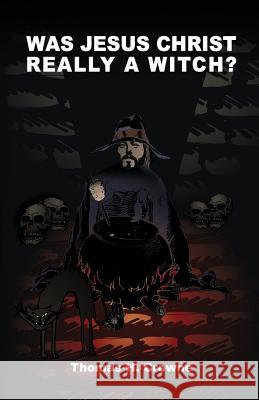 Was Jesus Christ Really A Witch? Crowne, Thomas H. 9781976242663 Createspace Independent Publishing Platform