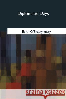 Diplomatic Days Edith O'Shaughnessy 9781976243356