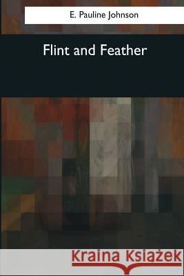 Flint and Feather E. Pauline Johnson 9781976243936 Createspace Independent Publishing Platform