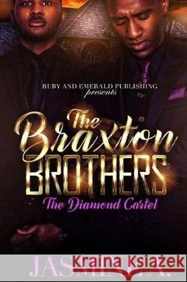 The Braxton Brothers: The Diamond Cartel Jasmine A 9781976244759