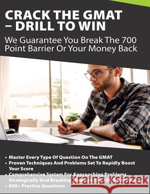 Crack The GMAT - Drill To Win: We Guarantee You Break The 700 Point Barrier Or Your Money Back Zr Ed 9781976245220 Createspace Independent Publishing Platform