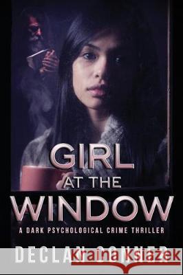 Girl at the Window Declan Conner 9781976245497 Createspace Independent Publishing Platform