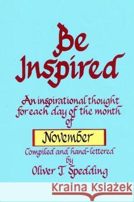 Be Inspired - November Oliver T. Spedding 9781976248030 Createspace Independent Publishing Platform