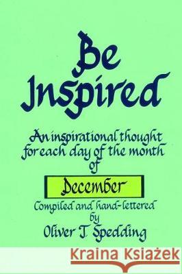 Be Inspired - December Oliver T. Spedding 9781976248368 Createspace Independent Publishing Platform