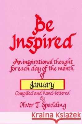 Be Inspired - January Oliver T. Spedding 9781976248528 Createspace Independent Publishing Platform