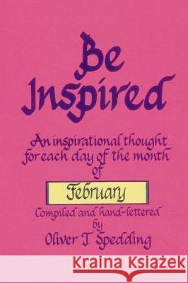 Be Inspired - February Oliver T. Spedding 9781976248658 Createspace Independent Publishing Platform