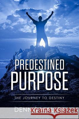 Predestined Purpose Dennis Waller 9781976248870 Createspace Independent Publishing Platform