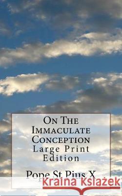 On The Immaculate Conception: Large Print Edition Pope St Pius X. 9781976248917 Createspace Independent Publishing Platform