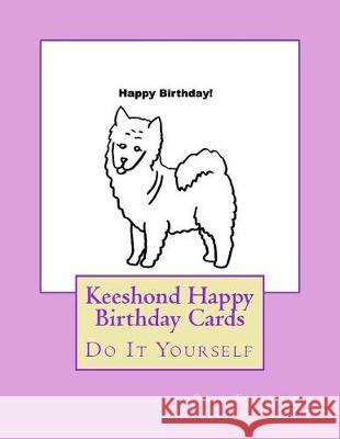 Keeshond Happy Birthday Cards: Do It Yourself Gail Forsyth 9781976249037