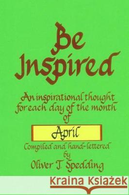 Be Inspired - April Oliver T. Spedding 9781976249150 Createspace Independent Publishing Platform