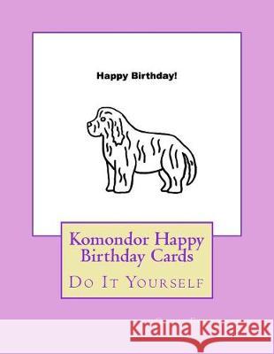 Komondor Happy Birthday Cards: Do It Yourself Gail Forsyth 9781976249488