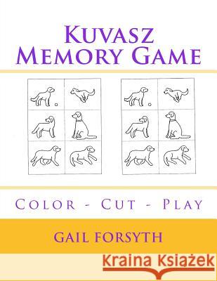 Kuvasz Memory Game: Color - Cut - Play Gail Forsyth 9781976249563