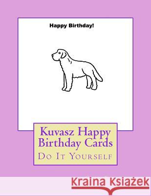 Kuvasz Happy Birthday Cards: Do It Yourself Gail Forsyth 9781976249792