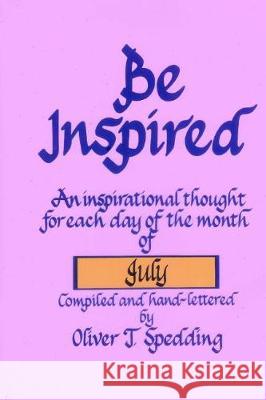 Be Inspired - July Oliver T. Spedding 9781976249846 Createspace Independent Publishing Platform