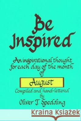 Be Inspired - August Oliver T. Spedding 9781976250002 Createspace Independent Publishing Platform