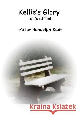 Kellie's Glory: - a life fulfilled - Keim, Peter Randolph 9781976250774