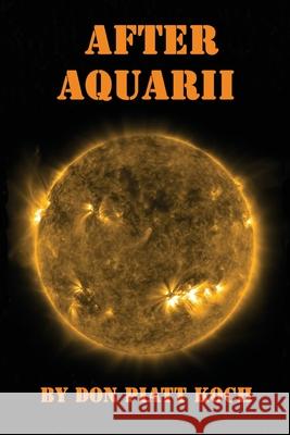 After Aquarii Don Piatt Koch 9781976254154 Createspace Independent Publishing Platform