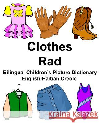 English-Haitian Creole Clothes/Rad Bilingual Children's Picture Dictionary Richard Carlso 9781976254222 Createspace Independent Publishing Platform