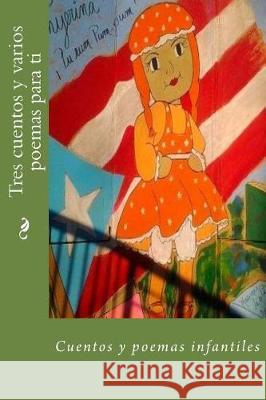 Tres cuentos y varios poemas para ti: Cuentos y poemas infantiles Cruz, Nora 9781976255137