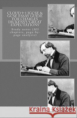 Cloud 9-1 IGCSE & GCSE ESSAY GUIDE FOR CHARLES DICKENS?S 'GREAT EXPECTATIONS': Study notes (All chapters, page-by-page analysis) Broadfoot Ma, Joe 9781976255335 Createspace Independent Publishing Platform