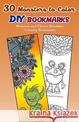 30 Monsters to Color DIY Bookmarks: Monsters and Flower Mandalas Coloring Bookmarks V. Bookmarks Design 9781976255663 Createspace Independent Publishing Platform