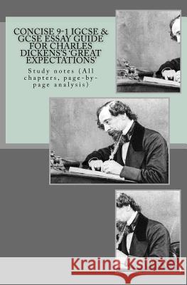 Concise 9-1 IGCSE & GCSE ESSAY GUIDE FOR CHARLES DICKENS'S 'GREAT EXPECTATIONS': Study notes (All chapters, page-by-page analysis) Broadfoot Ma, Joe 9781976257001 Createspace Independent Publishing Platform