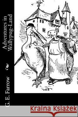 Adventures in Wallypug-Land G. E. Farrow 9781976261251 Createspace Independent Publishing Platform