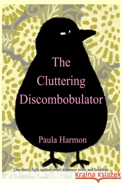 The Cluttering Discombobulator Paula Harmon 9781976261916 Createspace Independent Publishing Platform